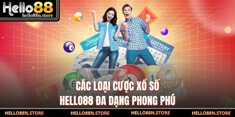 Các loại cược xổ số Hello88 đa dạng phong phú