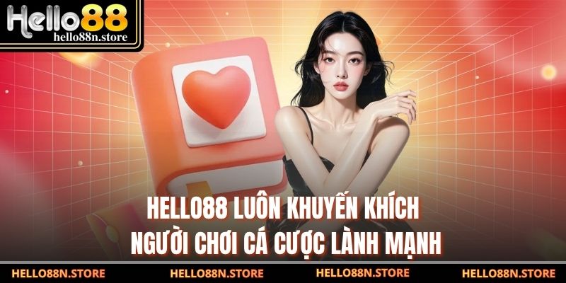 Hello88 luôn khuyến khích người chơi cá cược lành mạnh