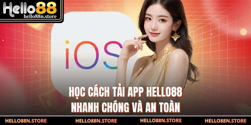 Học cách tải app Hello88 nhanh chóng và an toàn