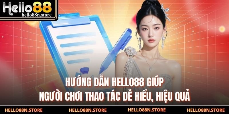 Hướng dẫn Hello88 giúp người chơi thao tác dễ hiểu, hiệu quả