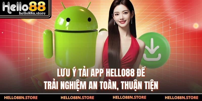 Lưu ý tải app Hello88 để trải nghiệm an toàn, thuận tiện